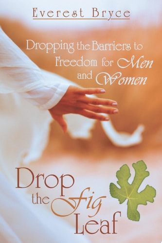 Drop the Fig Leaf Dropping the Barriers to Freedom for Men and Women