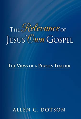 The Relevance of Jesus' Own Gospel The Views of a Physics Teacher