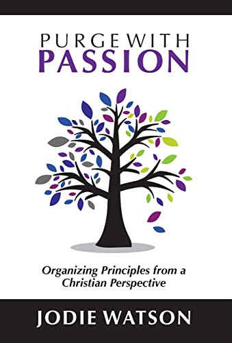 Purge with Passion Organizing Principles from a Christian Perspective