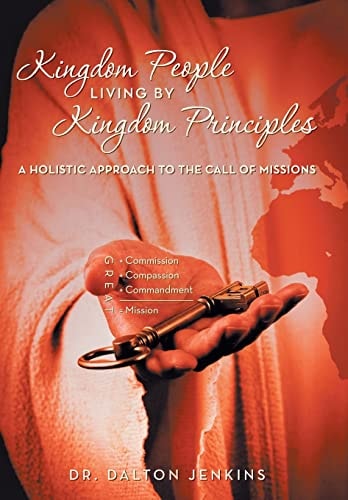 Kingdom People Living by Kingdom Principles A Holistic Approach to the Call of Missions