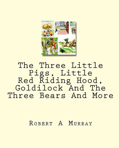 The Three Little Pigs, Little Red Riding Hood, Goldilock and the Three Bears and More