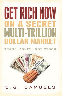 Get Rich Now on a Secret Multi-trillion Dollar Market: Trade Money, Not Stock