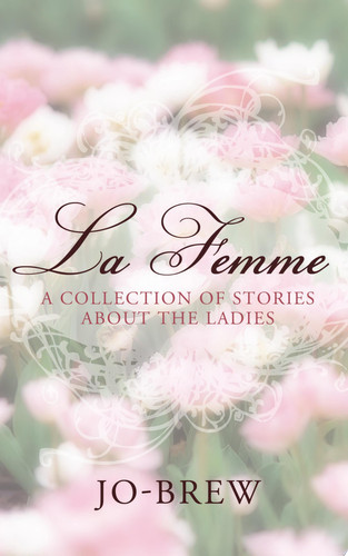 La Femme A Collection of Stories about the Ladies