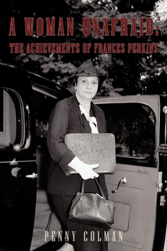 A Woman Unafraid The Achievements of Frances Perkins