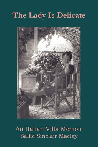 The Lady Is Delicate An Italian Villa Memoir