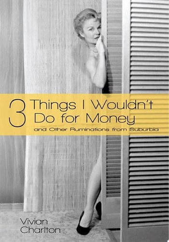 3 Things I Wouldn't Do for Money And Other Ruminations from Suburbia
