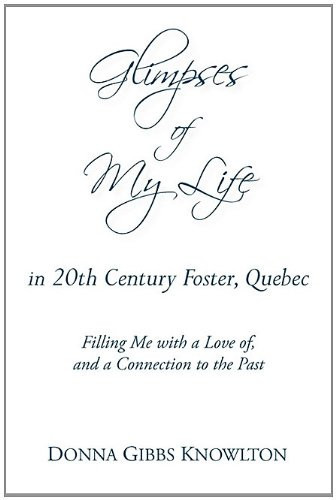 Glimpses of My Life in 20th Century Foster, Quebec Glimpses