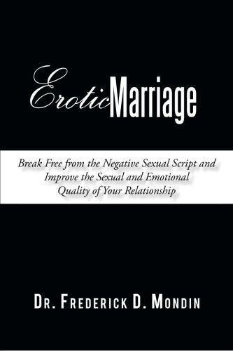 Erotic Marriage Break Free from the Negative Sexual Script and Improve the Sexual and Emotional Quality of Your Relationship