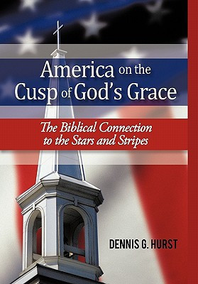 America on the Cusp of God's Grace The Biblical Connection to the Stars and Stripes