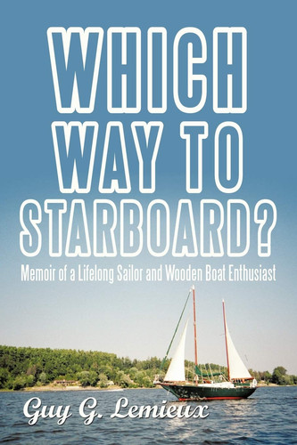 Which Way to Starboard? Memoir of a Lifelong Sailor and Wooden Boat Enthusiast