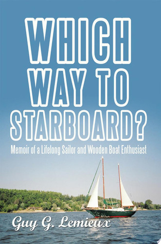 Which Way to Starboard? Memoir of a Lifelong Sailor and Wooden Boat Enthusiast