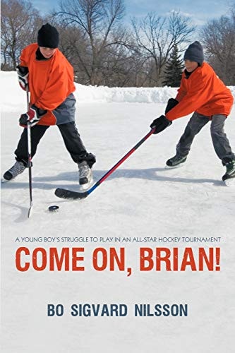 Come On, Brian! A Young Boy's Struggle to Play in an All-Star Hockey Tournament