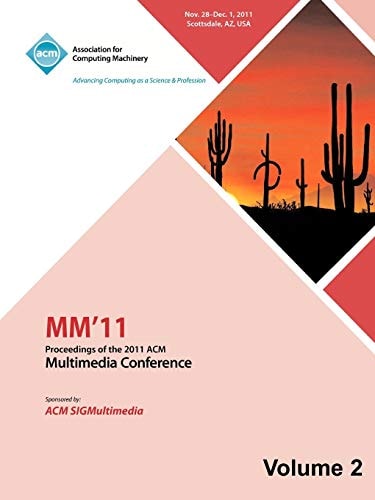 MM'11 Proceedings of the 2011 ACM Multimedia Conference: Nov. 28-Dec. 1, 2011, Scottsdale, AZ, USA