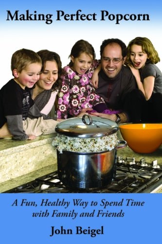 Making Perfect Popcorn A Fun, Healthy Way to Spend Time with Family and Friends