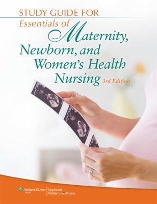 Study Guide for Essentials of Maternity Newborn and Women's Health Nursing
