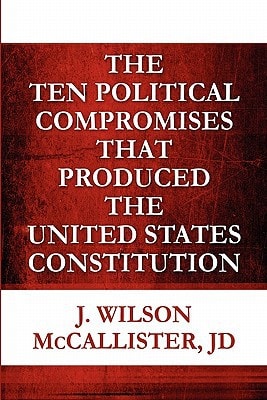 The Ten Political Compromises That Produced the United States Constitution