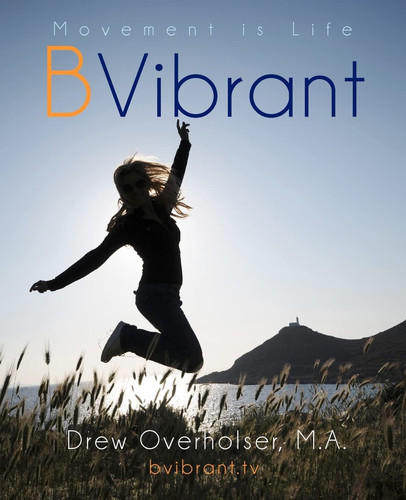BVibrant Learn 21 Simple Movements that Keep You Feeling Fabulous for Your Entire Life