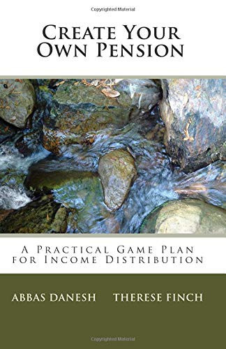 Create Your Own Pension A Practical Game Plan for Income Distribution