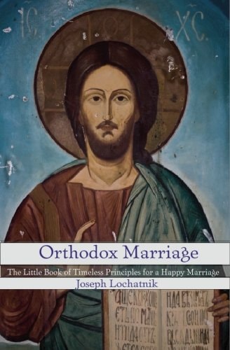 Orthodox Marriage The Little Book of Timeless Principles for a Happy Marriage