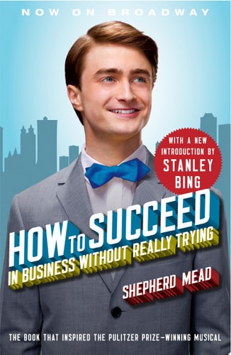 How to Succeed in Business Without Really Trying