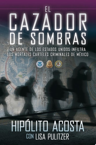 El cazador de sombras Un agente de los Estados Unidos infiltra los mortales carteles criminales de México