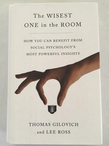 The Wisest One in the Room How You Can Benefit from Social Psychology's Most Powerful Insights