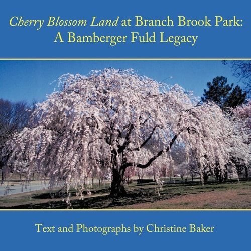 Cherry Blossom Land at Branch Brook Park A Bamberger Fuld Legacy