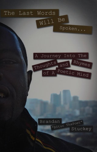 The Last Words Will Be Spoken... A Journey Into the Thoughts and Rhymes of A Poetic Mind