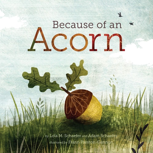 Because of an Acorn (Nature Autumn Books for Children, Picture Books about Acorn Trees)