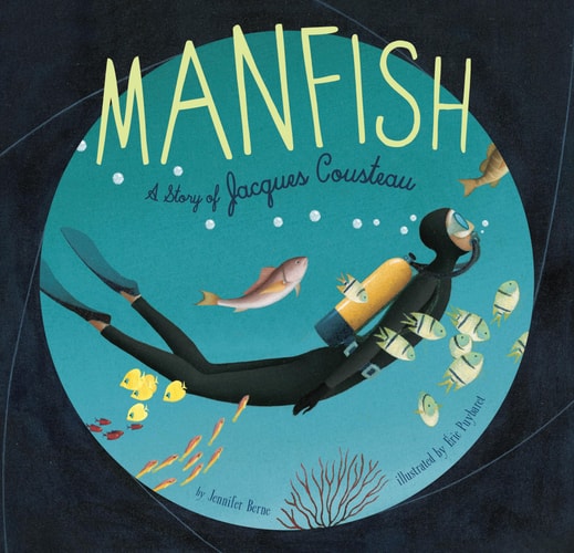 Manfish A Story of Jacques Cousteau (Jacques Cousteau Book for Kids, Children's Ocean Book, Underwater Picture Book for Kids)