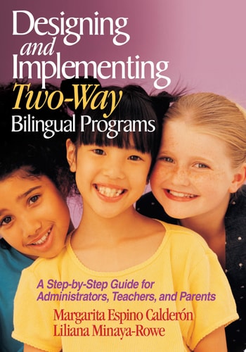 Designing and Implementing Two-Way Bilingual Programs A Step-by-Step Guide for Administrators, Teachers, and Parents