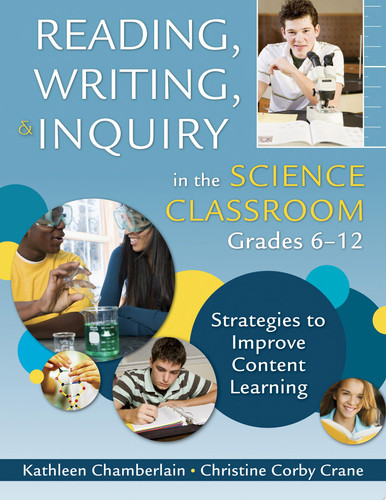 Reading, Writing, and Inquiry in the Science Classroom, Grades 6-12 Strategies to Improve Content Learning