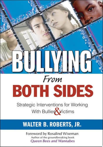 Bullying From Both Sides Strategic Interventions for Working With Bullies & Victims