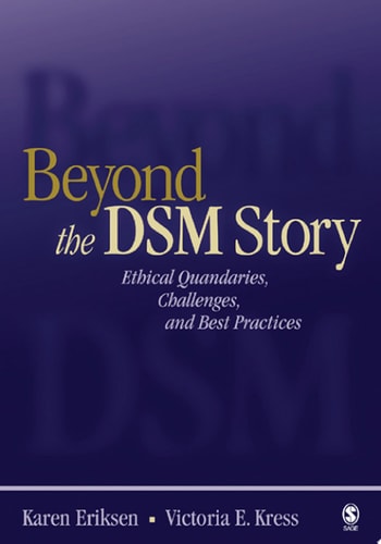 Beyond the DSM Story Ethical Quandaries, Challenges, and Best Practices