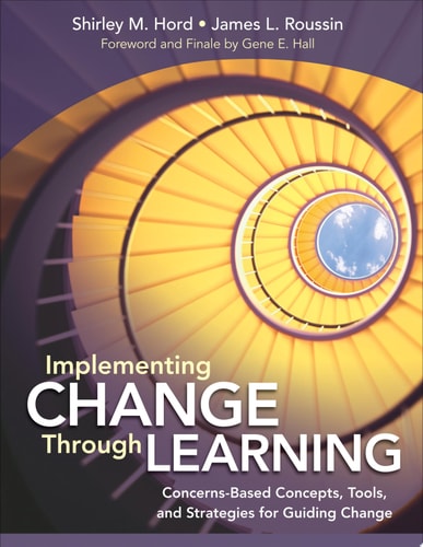 Implementing Change Through Learning Concerns-Based Concepts, Tools, and Strategies for Guiding Change