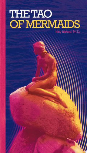 The Tao of Mermaids Unlocking the Universal Code with the Angels and Mermaids
