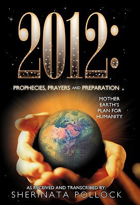2012 Prophecies, Prayers and Preparation: Mother Earth's Plan for Humanity
