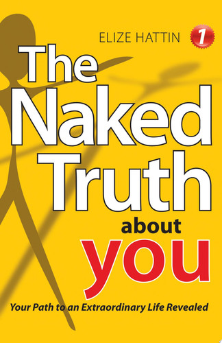 The Naked Truth About You Your Path to an Extraordinary Life Revealed