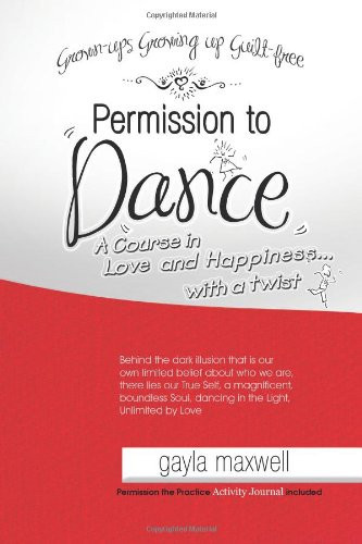 Permission to Dance A Course in Love and Happiness... with a Twist