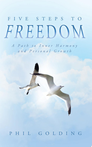 Five Steps to Freedom A Path to Inner Harmony and Personal Growth