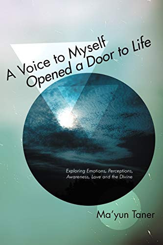 A Voice to Myself Opened a Door to Life Exploring Emotions, Perceptions, Love, Awareness, and the Divine