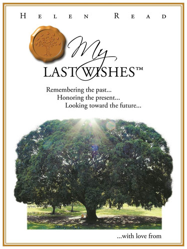 My Last Wishes Remembering the Past ... Honoring the Present ... Looking Toward the Future ...