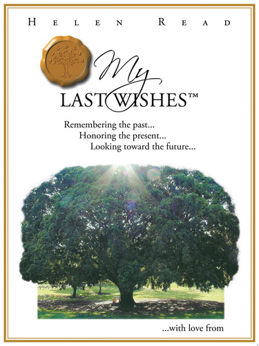 My Last Wishes Remembering the Past ... Honoring the Present ... Looking Toward the Future ...