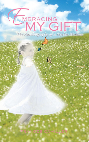 Embracing My Gift The Autobiography of a Psychic Medium