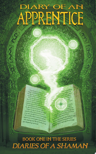 Diary of an Apprentice Book One in the Series Diaries of a Shaman