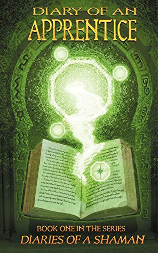 Diary of an Apprentice Book One in the Series Diaries of a Shaman
