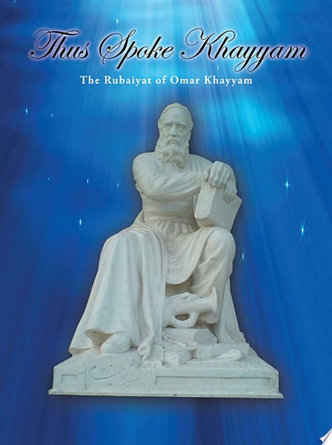 Thus Spoke Khayyam The Rubaiyat of Omar Khayyam