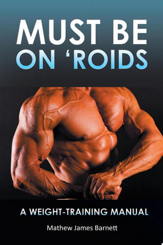 Must Be on 'Roids A Weight-Training Manual