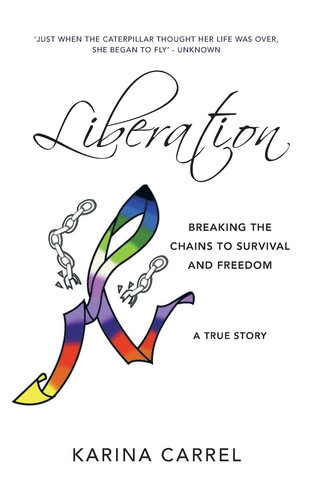 Liberation Breaking the Chains to Survival and Freedom ? a True Story