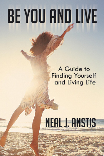 Be You and Live A Guide to Finding Yourself and Living Life